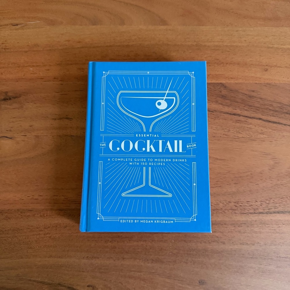The Essential Cocktail Book: A Complete Guide to Modern Drinks with 150 Recipes